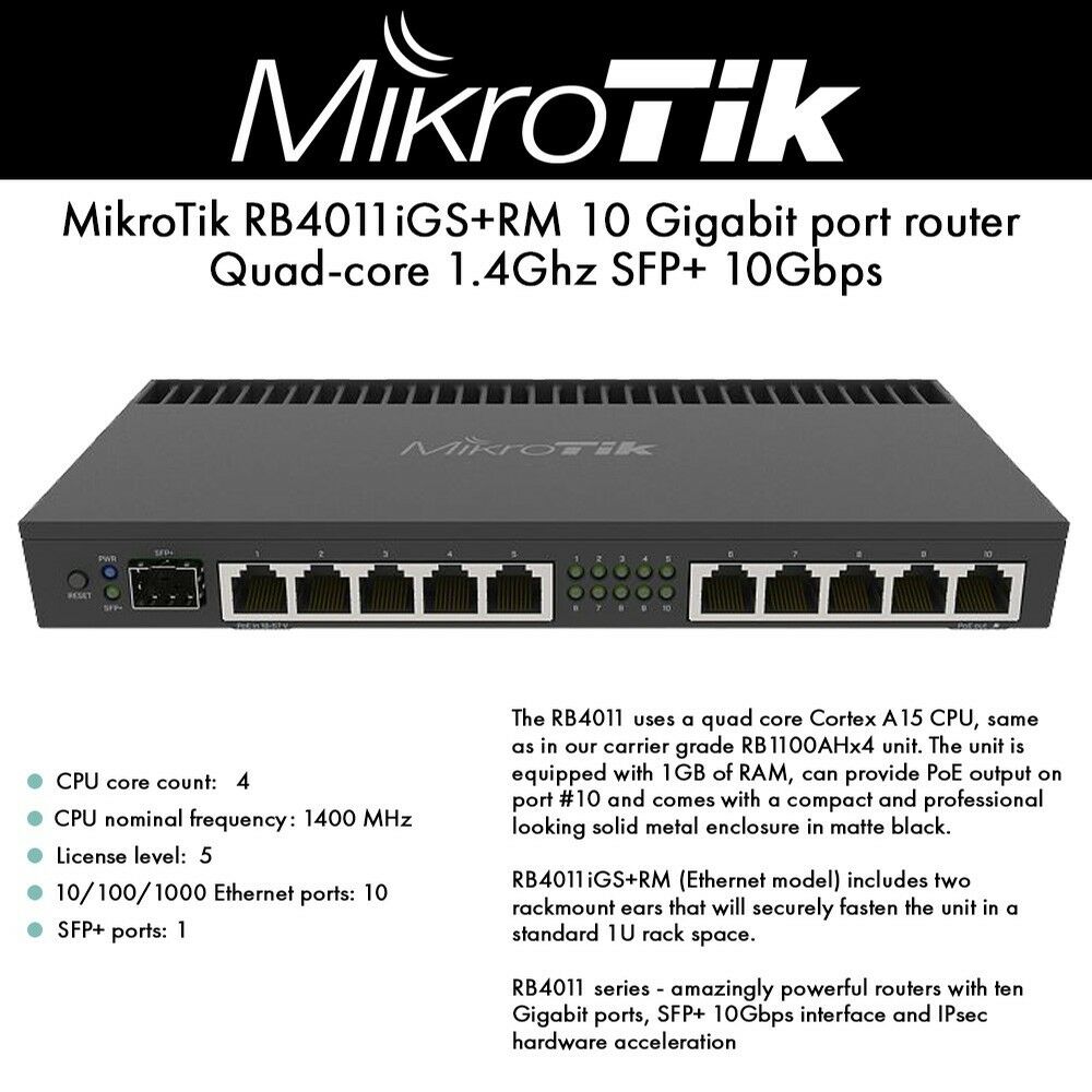 RB4011iGS+RM  MikroTik 4x CPU Core; 1.4GHz CPU; 1GB RAM,; 10x Gigabit Ethernet,; 1x SPF+
